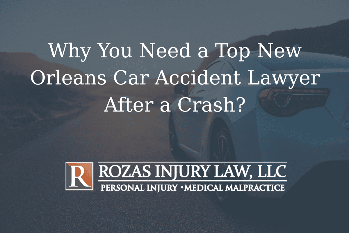 Why You Need a Top New Orleans Car Accident Lawyer After a Crash?